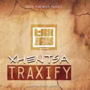 Traxify - Xhentsa Ft Xhentsa